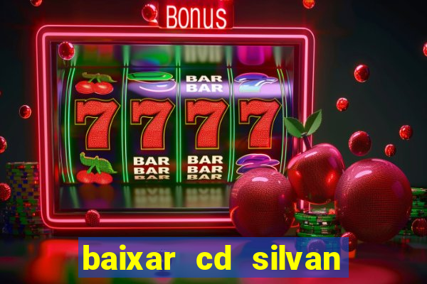 baixar cd silvan santos 茅 hoje
