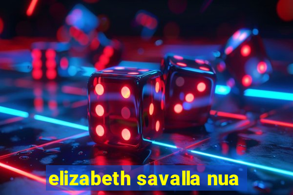 elizabeth savalla nua