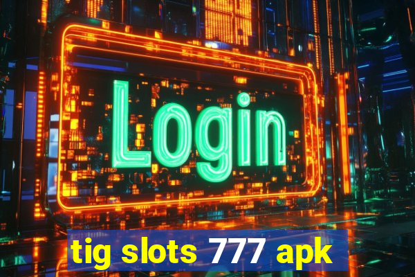 tig slots 777 apk