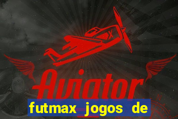 futmax jogos de hoje ao vivo