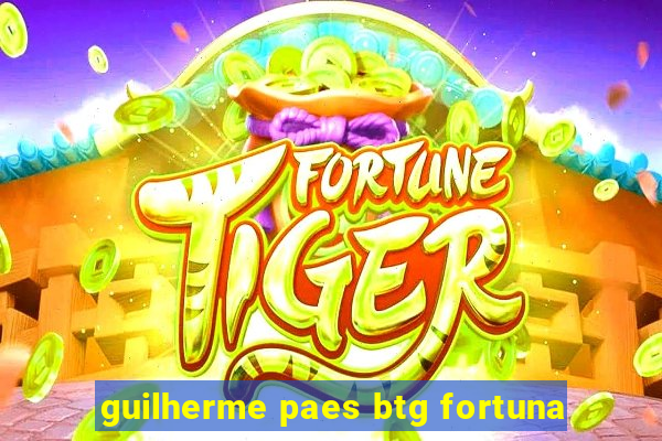 guilherme paes btg fortuna