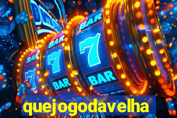 quejogodavelha