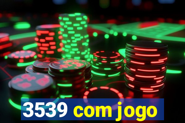 3539 com jogo