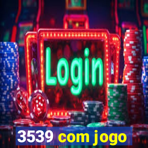 3539 com jogo