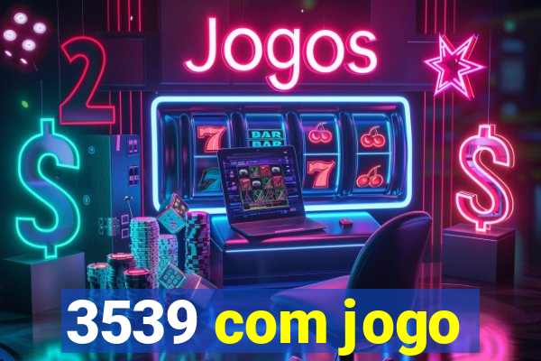 3539 com jogo