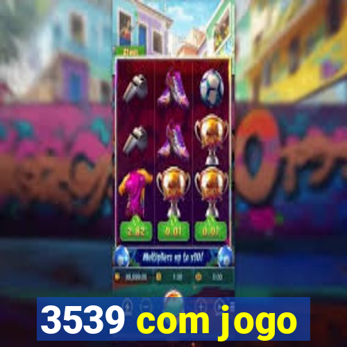 3539 com jogo