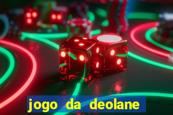jogo da deolane que ganha dinheiro