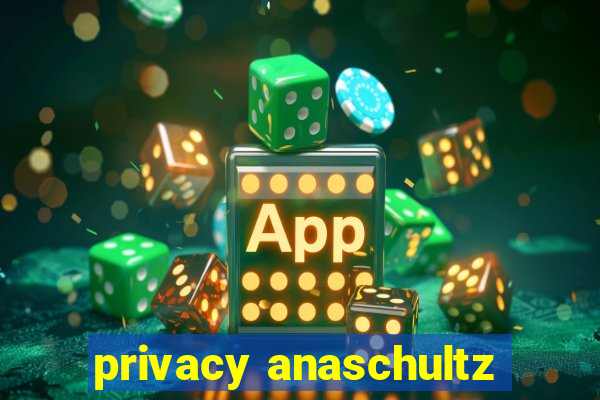 privacy anaschultz