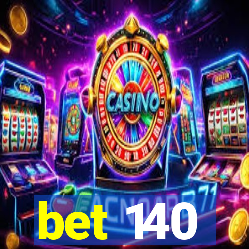 bet 140