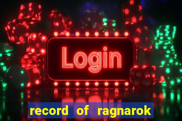 record of ragnarok 3 temporada onde assistir