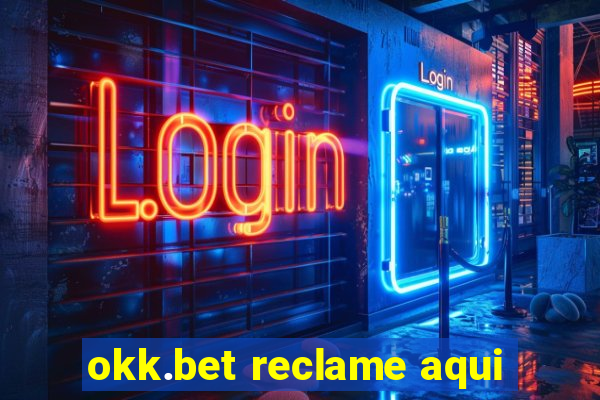 okk.bet reclame aqui