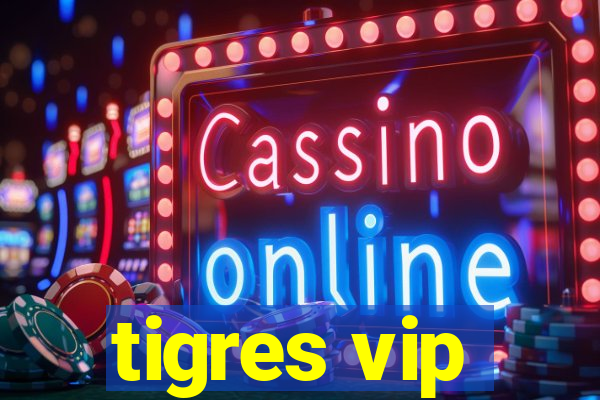 tigres vip