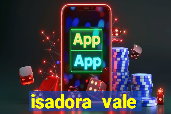 isadora vale reclame aqui