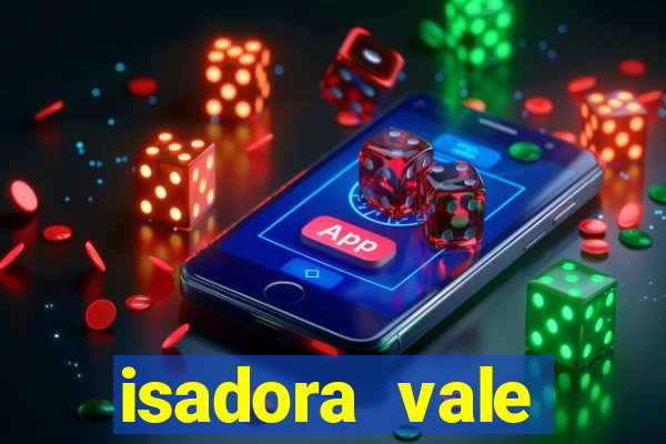 isadora vale reclame aqui