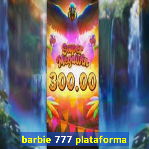 barbie 777 plataforma