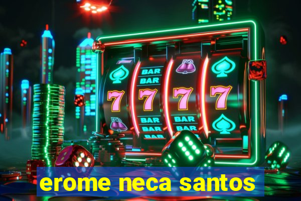 erome neca santos