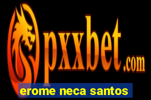 erome neca santos