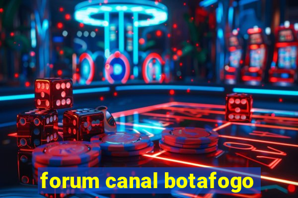 forum canal botafogo