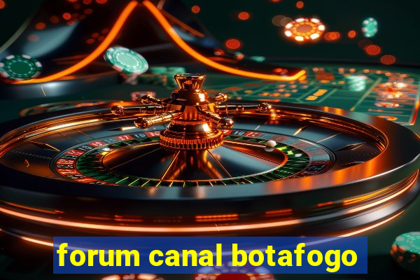 forum canal botafogo
