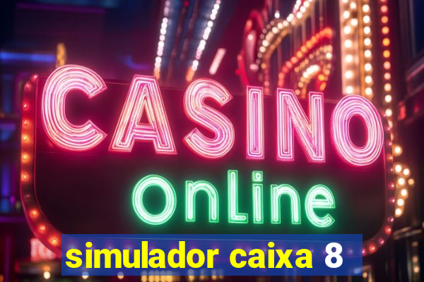 simulador caixa 8