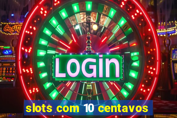 slots com 10 centavos