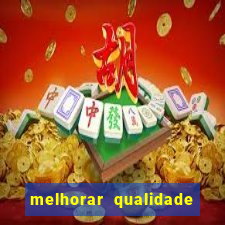 melhorar qualidade da foto