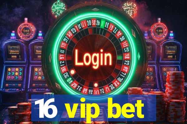 16 vip bet