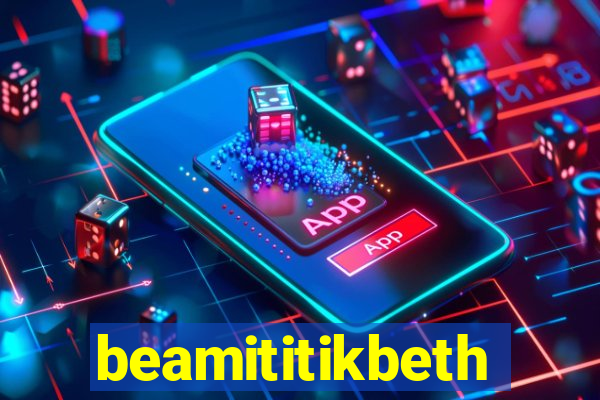 beamititikbeth