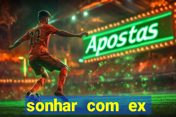sonhar com ex mulher jogo do bicho