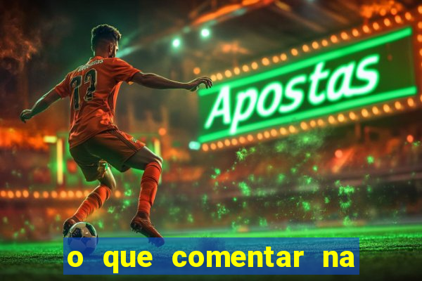 o que comentar na foto do amigo jogador