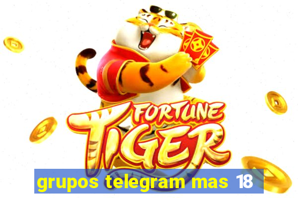 grupos telegram mas 18