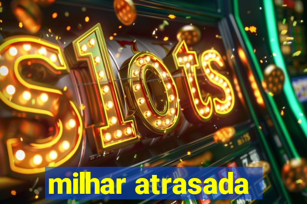 milhar atrasada