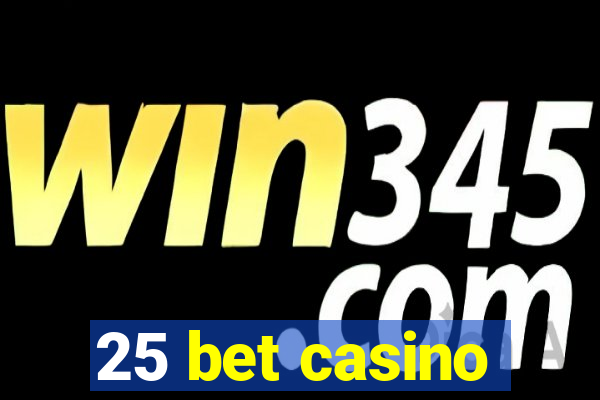 25 bet casino