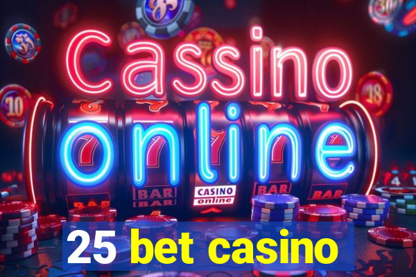 25 bet casino