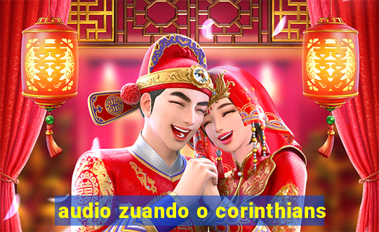 audio zuando o corinthians