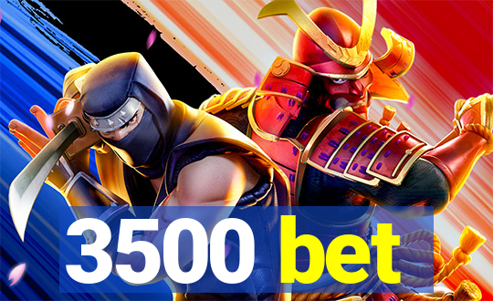 3500 bet