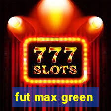 fut max green