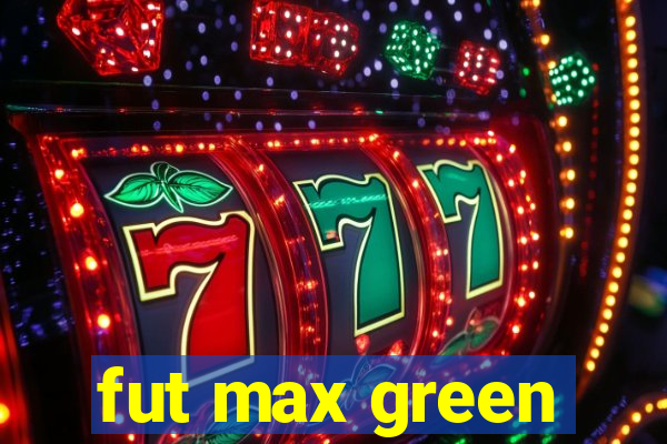 fut max green