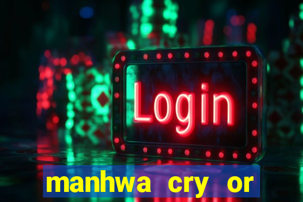 manhwa cry or better yet beg