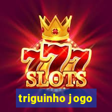 triguinho jogo