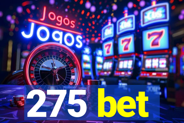 275 bet
