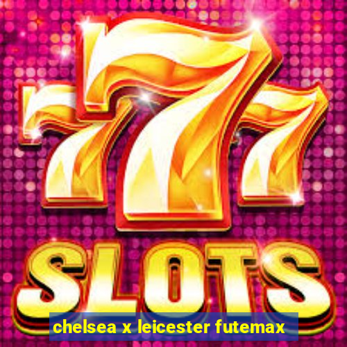 chelsea x leicester futemax