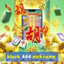 black 444 nickname