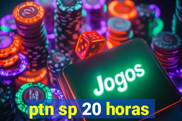 ptn sp 20 horas