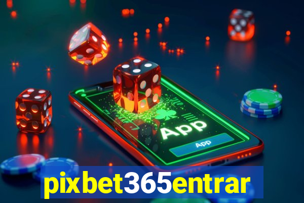 pixbet365entrar