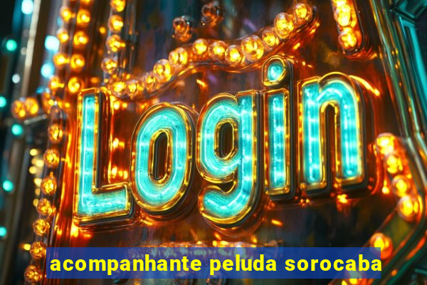 acompanhante peluda sorocaba