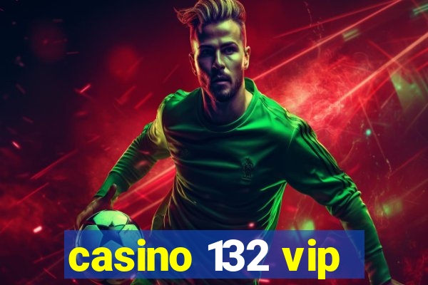 casino 132 vip