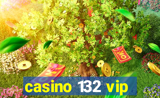 casino 132 vip