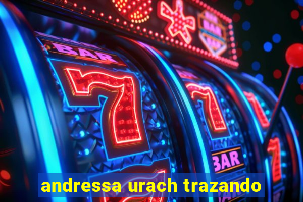 andressa urach trazando