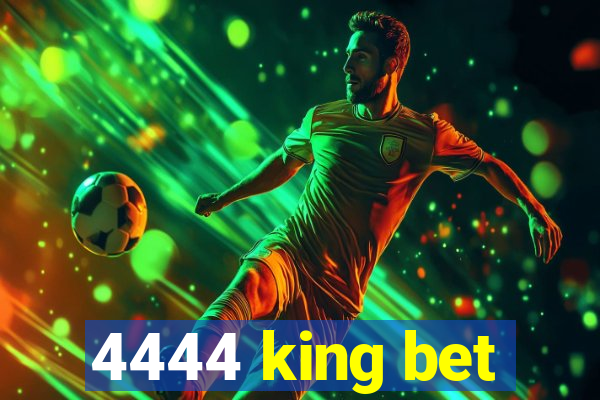 4444 king bet